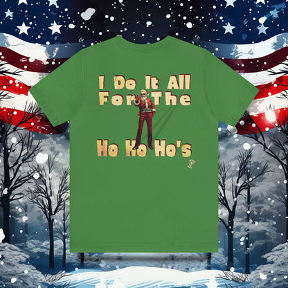 I Do It All For the Ho Ho Ho's T-Shirt