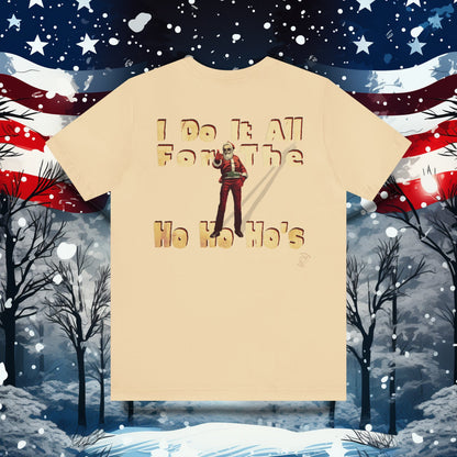 I Do It All For the Ho Ho Ho's T-Shirt