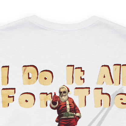 I Do It All For the Ho Ho Ho's T-Shirt