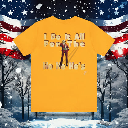 I Do It All For the Ho Ho Ho's T-Shirt