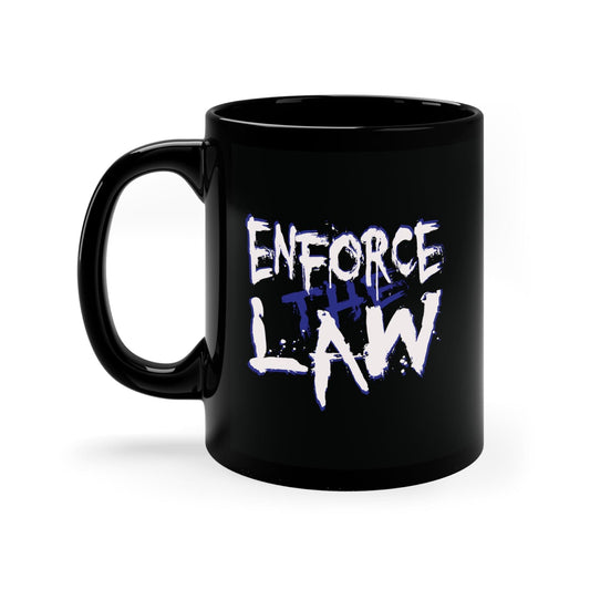 Enforce The Law 11oz Black Mug